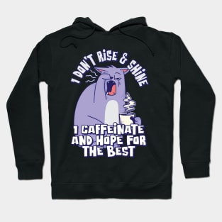 I don't rise & shine; I caffeinate and hope for the best Hoodie